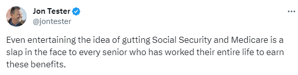 Jon Tester: Even entertaining the idea of gutting Social Security and Medicare is a slap in the face to every senior who worked their entire life to earn these benefits.