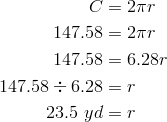 C  & =  2 \pi r\\147.58  & =  2 \pi r\\147.58  & =  6.28r\\147.58  \div  6.28  & =  r\\23.5 \ yd  & =  r