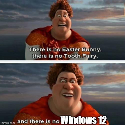 TIGHTEN MEGAMIND "THERE IS NO EASTER BUNNY" | Windows 12 | image tagged in tighten megamind there is no easter bunny | made w/ Imgflip meme maker