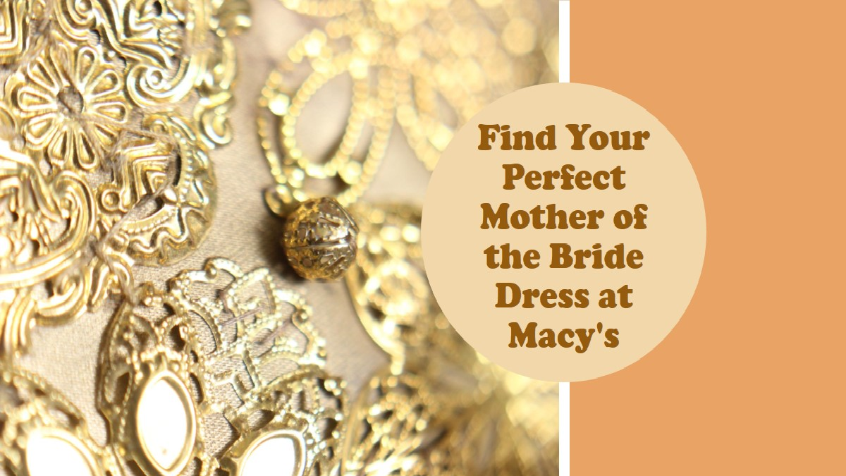 Macys Mother of the Bride Dresses: Finding the Perfect Ensemble for Your Special Day