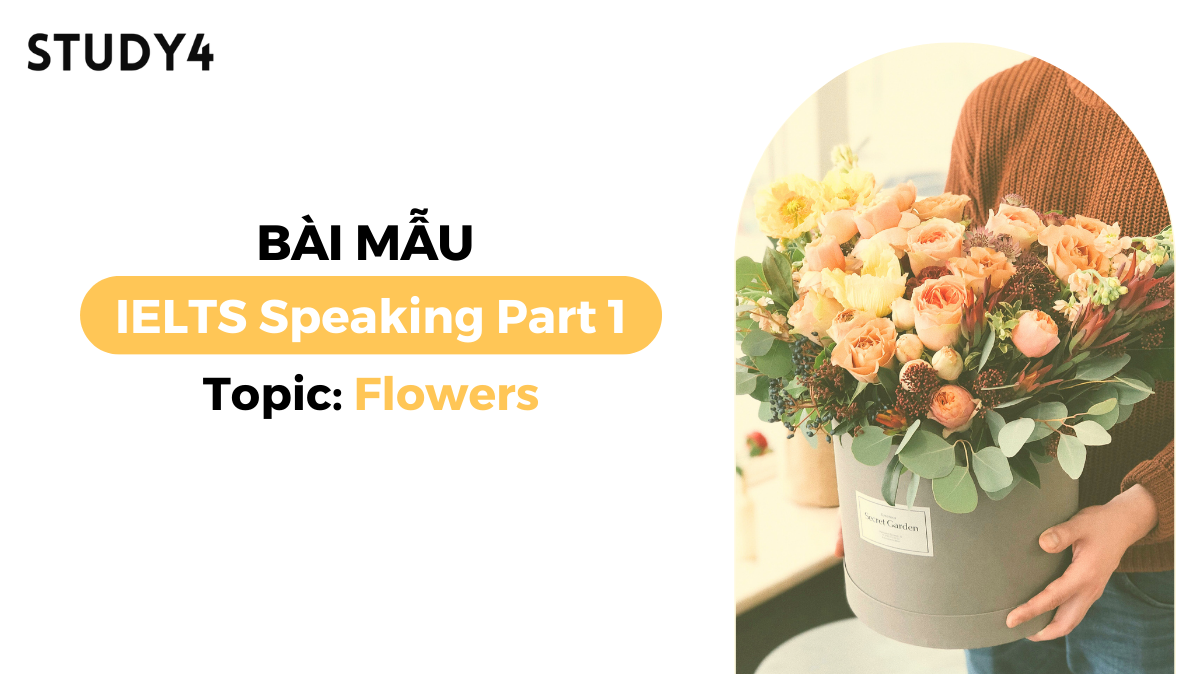 Bài mẫu IELTS Speaking Part 1 - Topic: Flowers