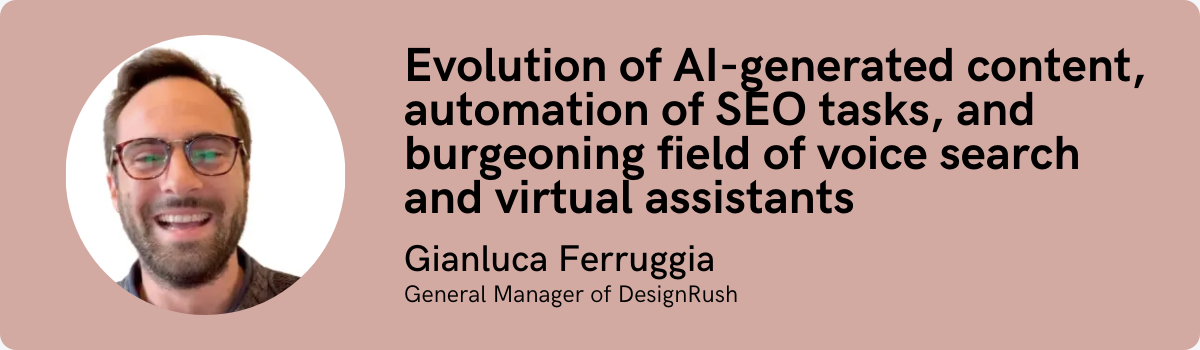 Gianluca Ferruggia: Evolution of AI-generated content, automation of SEO tasks, and burgeoning field of voice search and virtual assistants