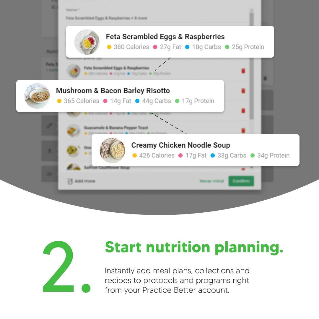 Start nutrition planning. Instantly add meal plans, collections, and recipes to protocols and programs right from your Practice Better account.
