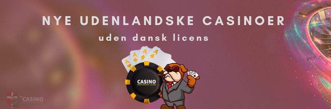 Nye udenlandske casinoer uden dansk licens