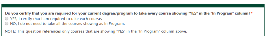 Do you certify that you are required for your current degree/program to take every course showing "YES" in the 
"In Program" column?