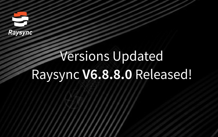Raysync V6.8.8.0 Updates and Upgrades