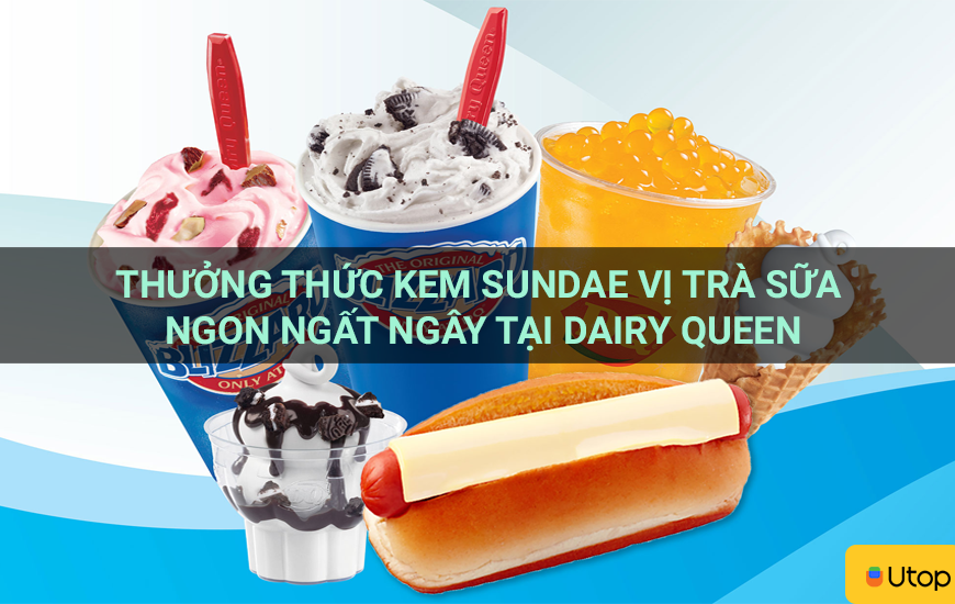 Thưởng thức kem sundae vị trà sữa ngon ngất ngây tại Dairy Queen