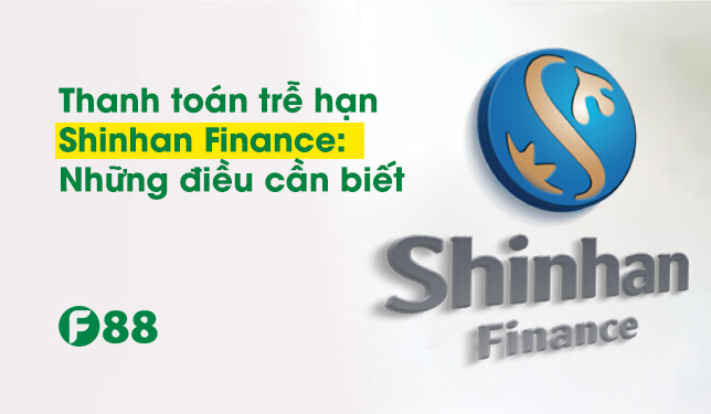 thanh toán trễ hạn shinhan finance