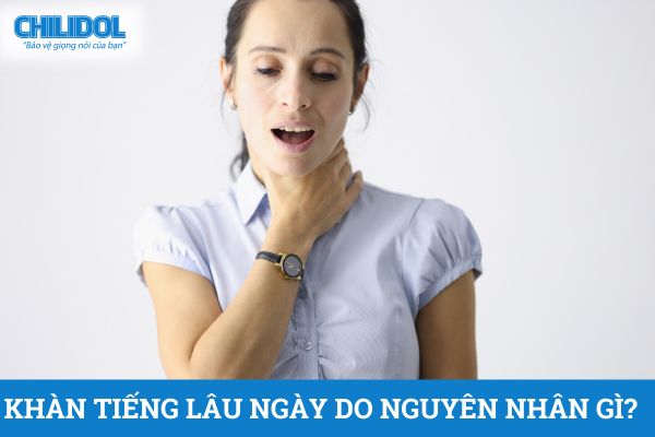 Khàn tiếng lâu ngày do nguyên nhân gì?