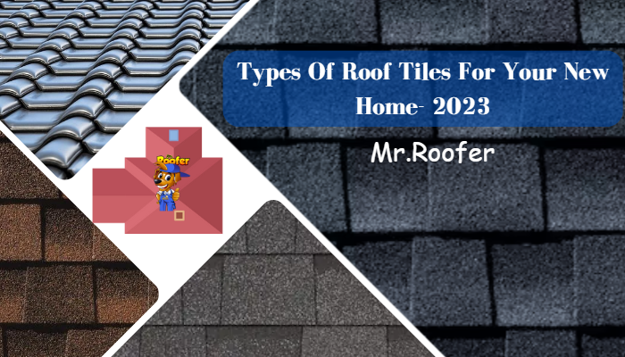 Types Of Roof Tiles For Your New Home- 2023