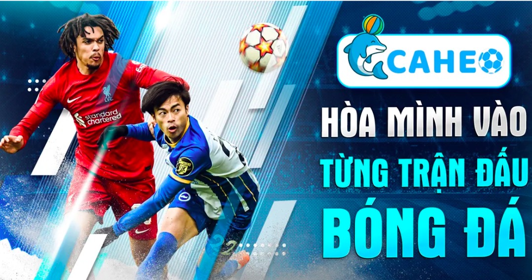 Caheo TV - Trang web xem bóng đá trực tuyến đi đầu với nhiều tính năng hấp dẫn
