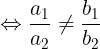 large Leftrightarrow frac{a_{1}}{a_{2}}neq frac{b_{1}}{b_{2}}