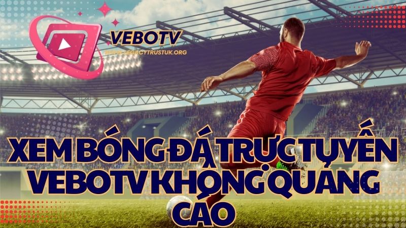 Thế mạnh vượt trội của kênh thể thao trực tuyến vebotv