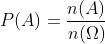 P(A)= \frac{n(A)}{n(\Omega)}