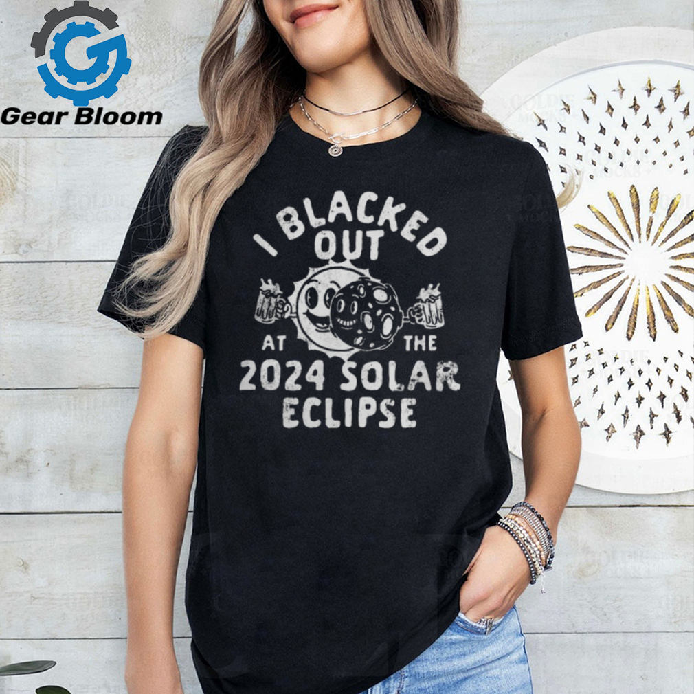 I Blacked Out At The 2024 Solar Eclipse T Shirt   Copy