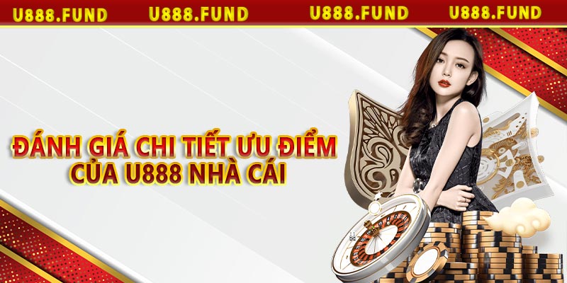 Đánh giá chi tiết ưu điểm của U888 nhà cái