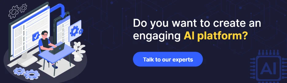 Do you want to create an engaging
AI platform
