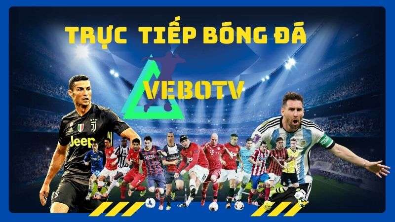 VeboTV: Nền tảng phát trực tiếp bóng đá với đa dạng giải đấu và tiện ích thú vị