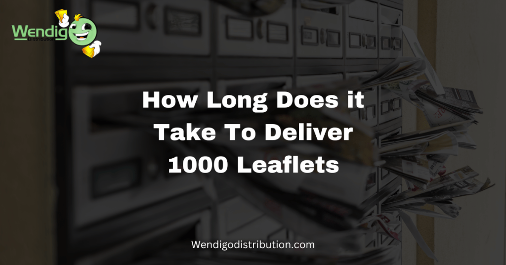 How Long Does it Take To Deliver 1000 Leaflets