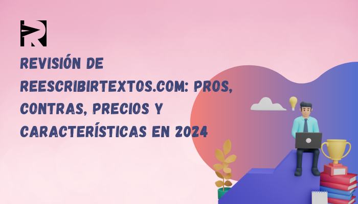 Revisión de Reescribirtextos.com: pros, contras, precios y características en 2024