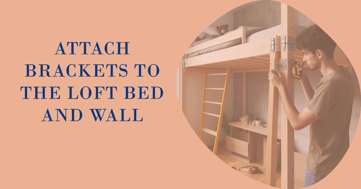 Securely Attach Brackets to the Loft Bed and Wall