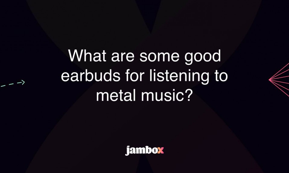 Best Earbuds for Metal Music: Unleash Sonic Fury