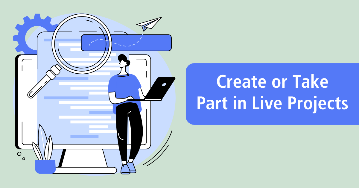 Create or Take Part in Live Projects 
