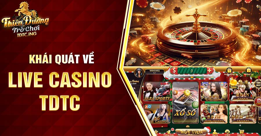 Khái quát thông tin về Live Casino TDTC