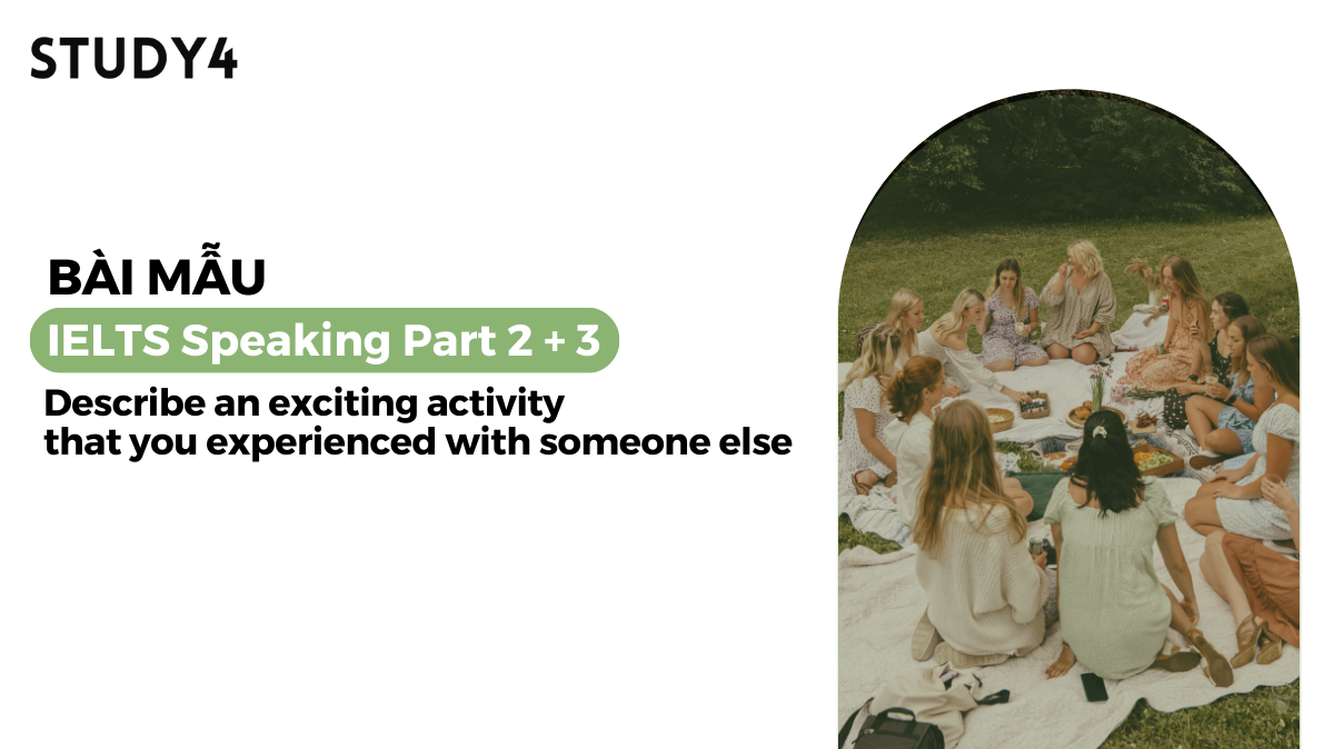 Describe an exciting activity that you experienced with someone else - Bài mẫu IELTS Speaking