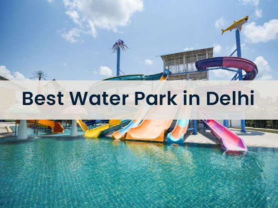 Best Water Parks in Delhi | Timings, Tickets, and Tips