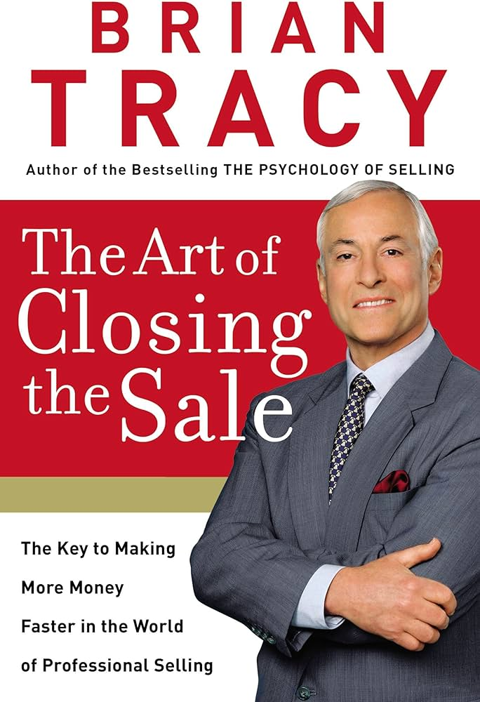The Art Of Closing The Sale By Brian Tracy