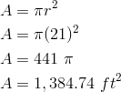 A  & = \pi r^2\\A  & = \pi (21)^2\\A  & =  441 \ \pi\\A  & =  1,384.74 \ ft^2