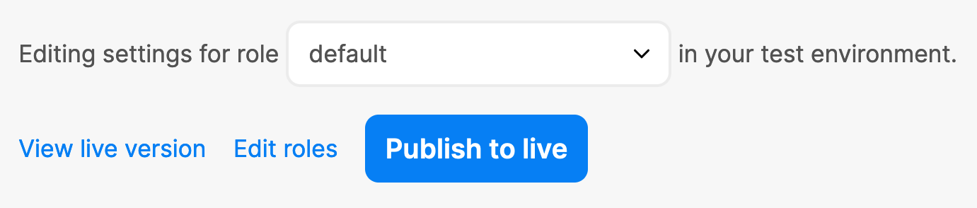 Section on the Chat UI page of the dashboard which states ‘Editing settings for role default in your test environment’, where ‘default’ is selected from a dropdown menu. Below that are links for ‘View live version’ and ‘Edit roles’, as well as a button ‘Publish to live’.