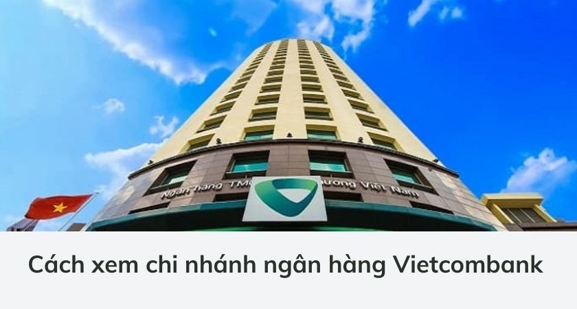 Cách xem chi nhánh ngân hàng Vietcombank