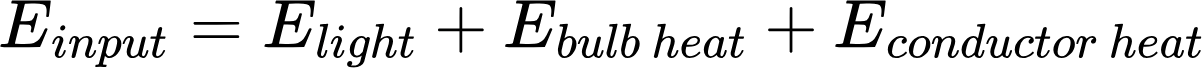 {"aid":null,"backgroundColor":"#ffffff","backgroundColorModified":false,"code":"$$E_{input}=E_{light}+E_{bulb\\,heat}+E_{conductor\\,heat}$$","type":"$$","id":"113","font":{"size":11,"color":"#000000","family":"Arial"},"ts":1716386926811,"cs":"jJ9UPJlb/exwixR9IpMHhw==","size":{"width":300,"height":16}}