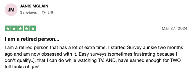 A 5-star Trustpilot review from a Survey Junkie user who started two months ago and likes that they can take surveys while watching TV and have earned enough for two full tanks of gas. 