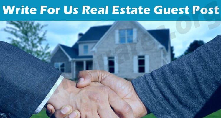 Write For Us Real Estate Guest Post - Complete Guide!