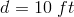 d = 10 \ ft