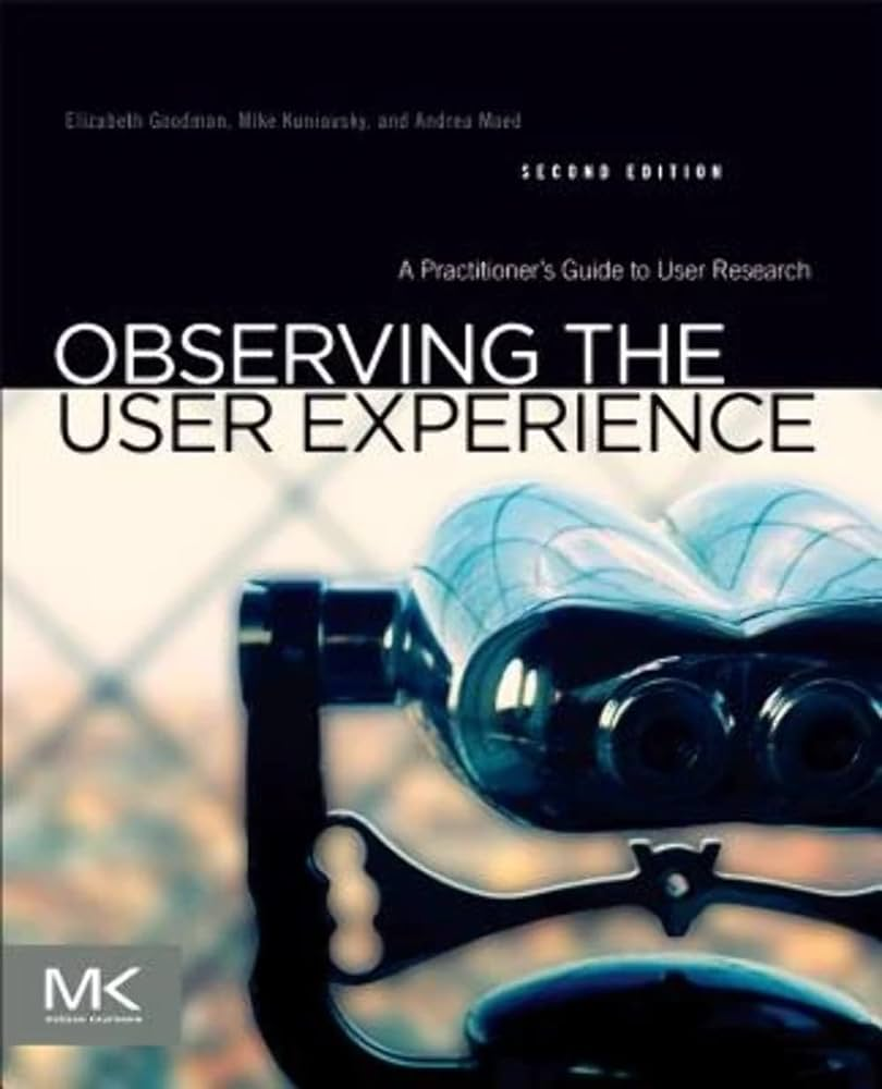 "Observing the User Experience" by Elizabeth Goodman, Mike Kuniavsky, and Andrea Moed