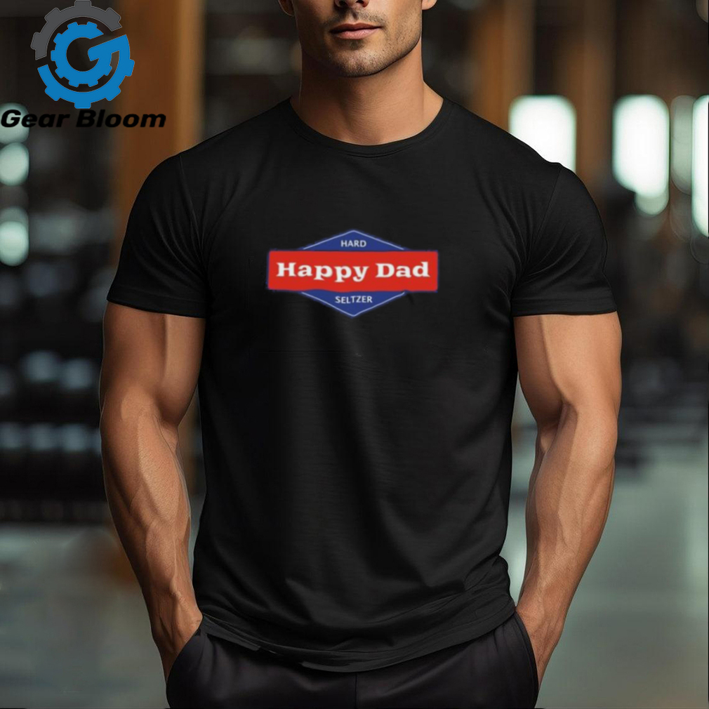 Happy Dad Hard Seltzer Shirt