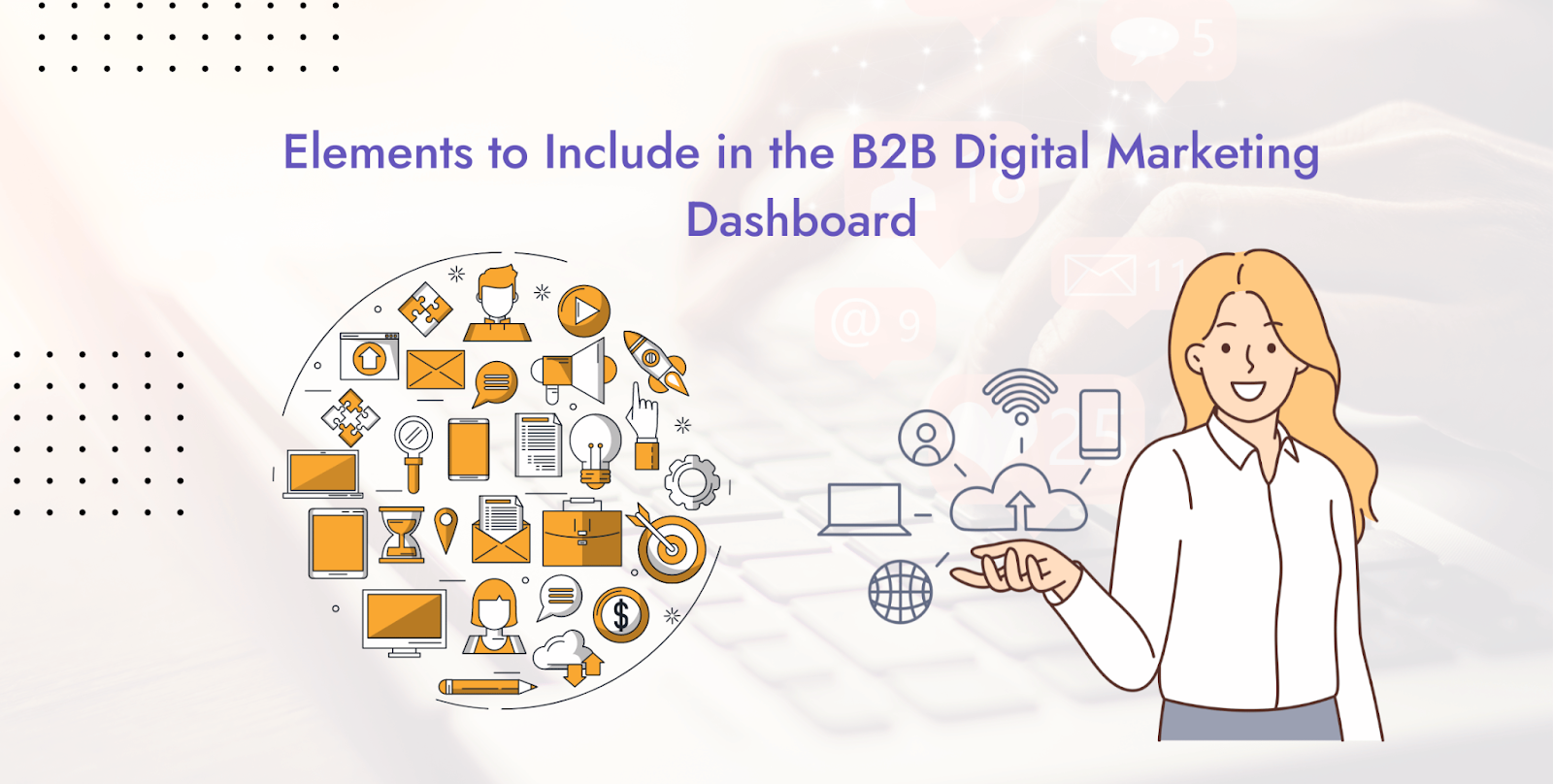 Elements to include in B2B Digital Marketing Dashboard 