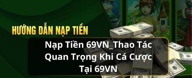 Những Điều Kiện Để Nạp Tiền 69VN Thành Công