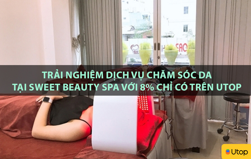 Trải nghiệm dịch vụ chăm sóc da tại Sweet Beauty Spa với 8% chỉ có trên Utop
