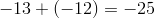 -13+(-12)=-25